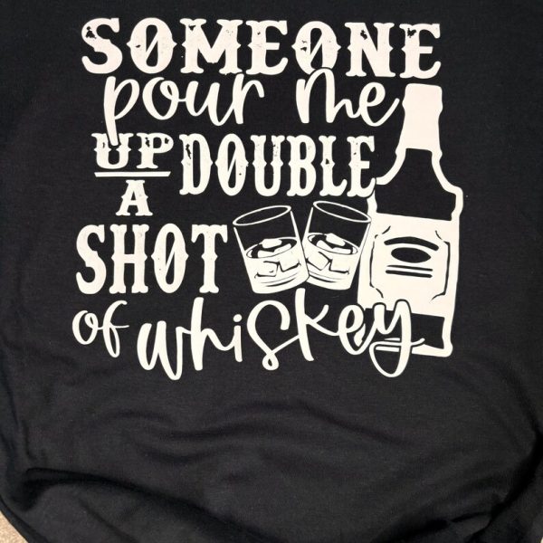 Someone pour me up a double shot of Whiskey printed t-shirt - Image 2