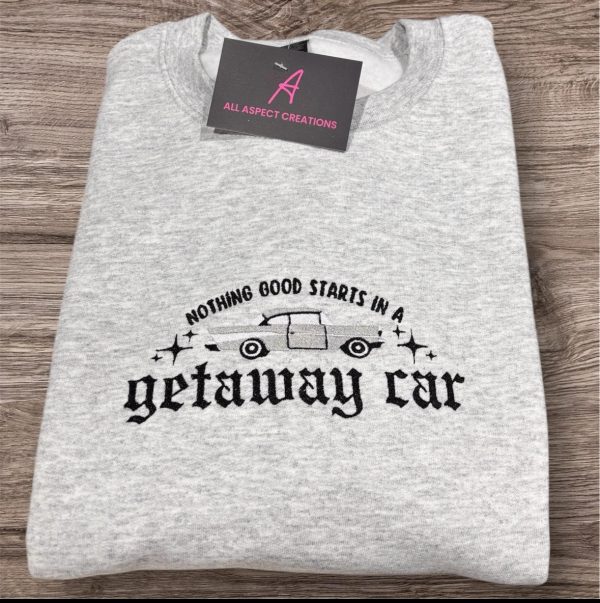 Taylor Swift adults embroidered Nothing good starts in a getaway car sweatshirt