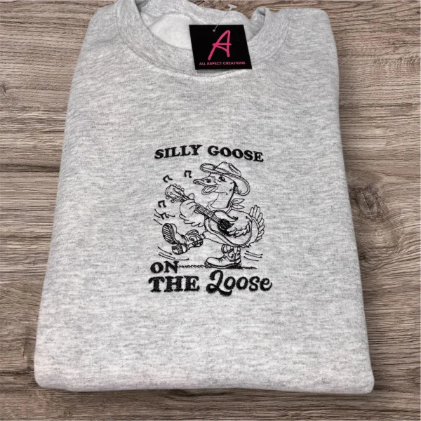 Embroidered Silly Goose on the loose Sweatshirt/hoodie