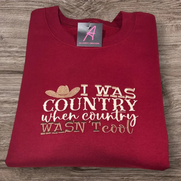 I was country when country wasnt cool embroidered sweatshirt/Hoodie.