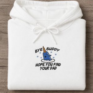 Embroidered Christmas Jumper, Bye Buddy I hope you find your dad Sweatshirt or hoodie.