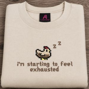 Embroidered i’m Starting To Feel Exhausted Sleepy Chicken Sweatshirt or hoodie.