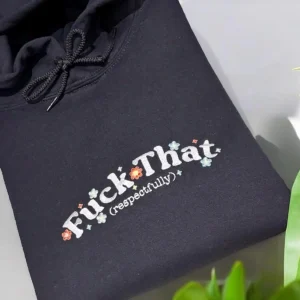 Embroidered "F*%k That Respectfully" Sweatshirt: Funny Mental Health Hoodie