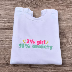 Embroidered 2% girl 98 anxiety Tshirt, sweatshirt, funny hoodie, mental health clothing, gift for adults, crew neck jumper, women’s fashion.