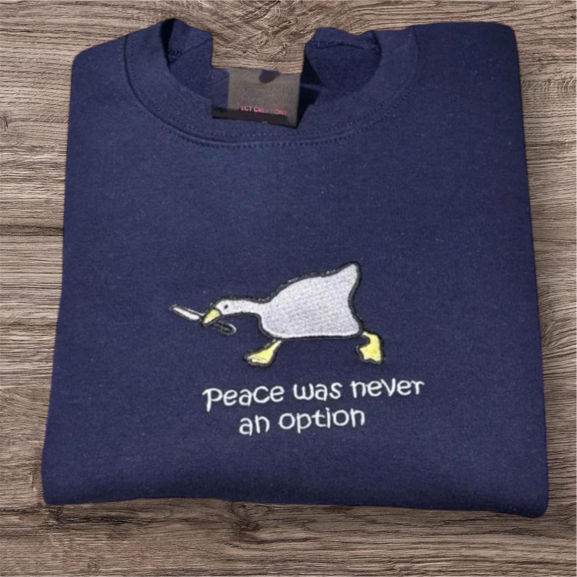 Embroidered Silly Goose Sweatshirt or Hoodie: Peace Was Never An Option