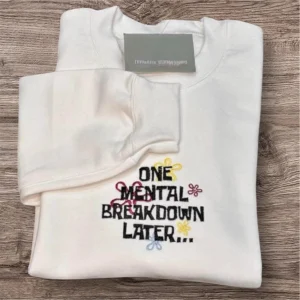 Embroidered one mental breakdown later slogan sweatshirt or hoodie, mental health clothing.