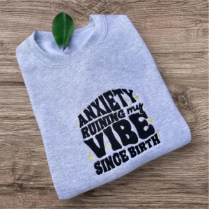 Embroidered Anxiety Sweatshirt: Funny Mental Health Crew Neck