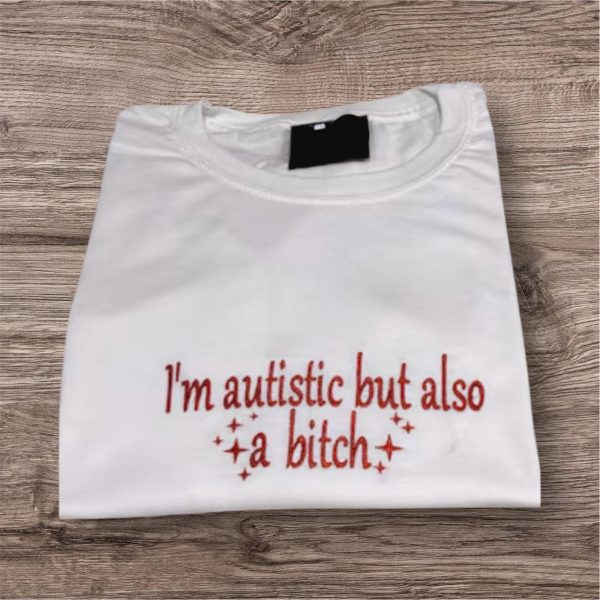 Embroidered 'I'm Autistic But Also A Bitch' Sweatshirt: Funny Mental Health Crew Neck