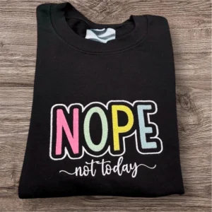 Embroidered 'Nope Not Today' Sweatshirt: Funny Mental Health Crew Neck