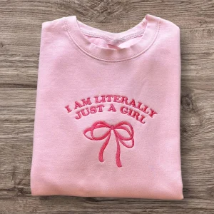 Embroidered "I am Literally Just a Girl" Sweatshirt: Funny Girly Loungewear