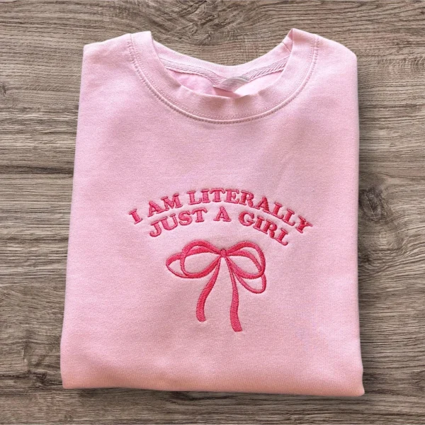 Embroidered "I am Literally Just a Girl" Sweatshirt: Funny Girly Loungewear