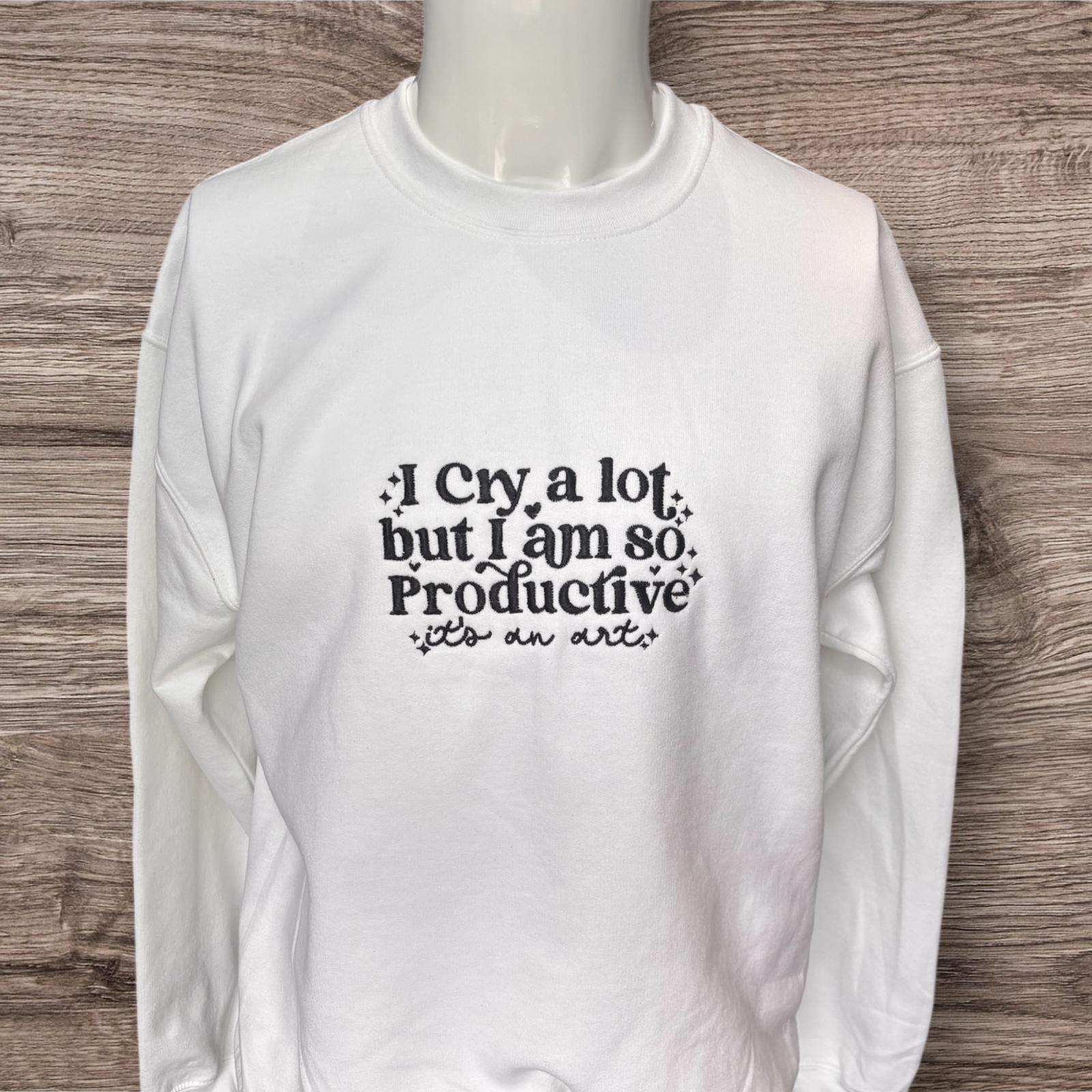 Embroidered I cry a lot but I’m so productive sweatshirt or hoodie - Image 4