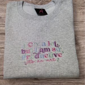 Embroidered I cry a lot but I’m so productive sweatshirt or hoodie