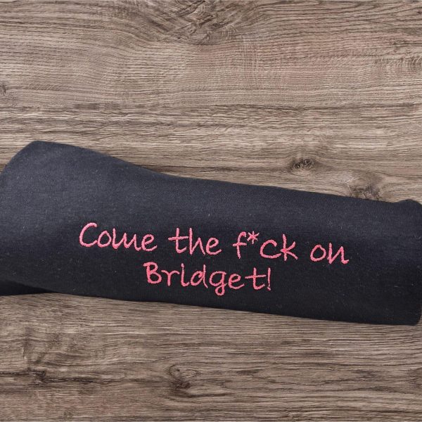 Embroidered "Come The F*ck On Bridget" Sweatshirt: Funny Slogan, Comedy Film Clothing - Image 3