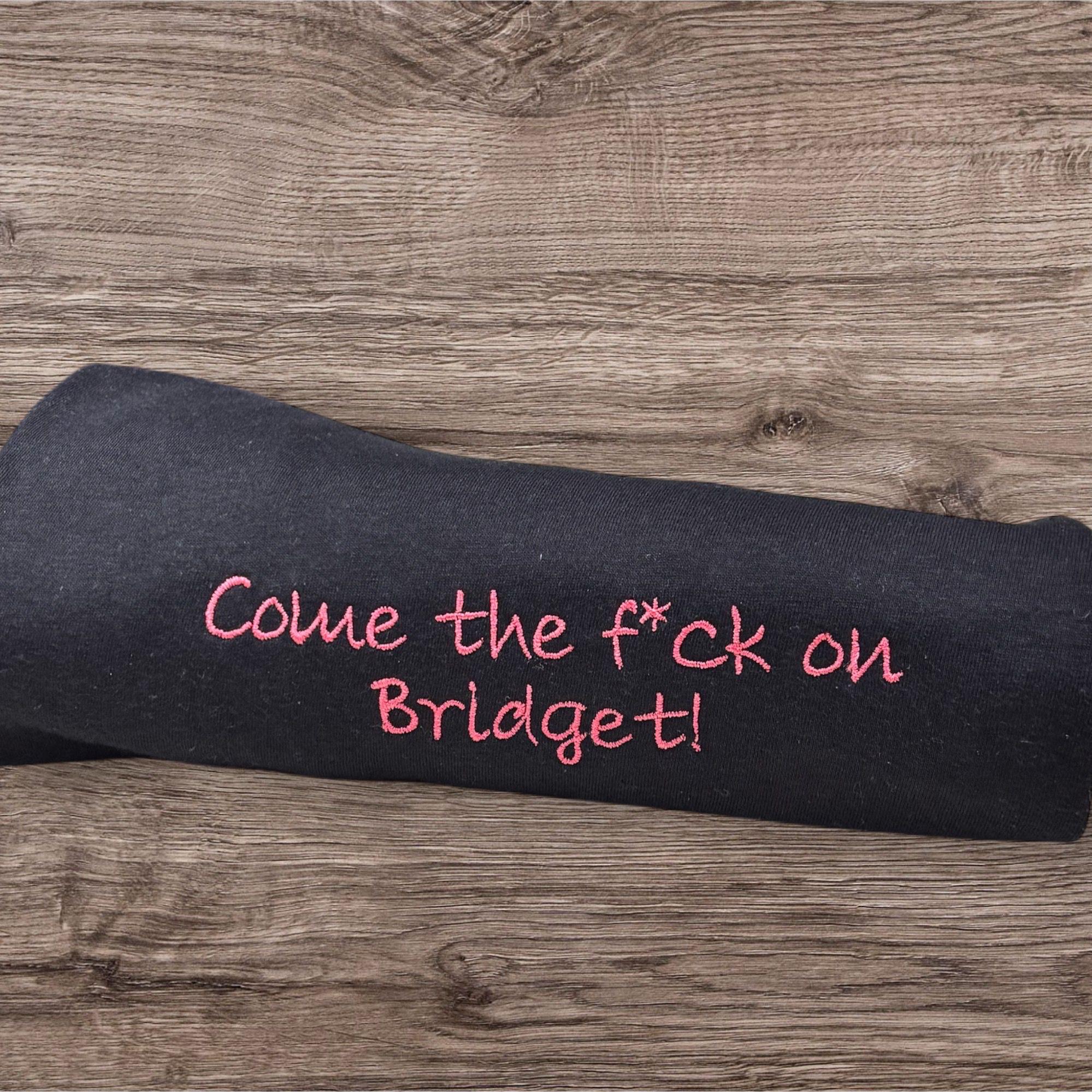 Embroidered "Come The F*ck On Bridget" Sweatshirt: Funny Slogan, Comedy Film Clothing - Image 3