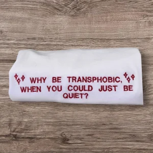 Why Be Transphobic T-Shirt: Activist Slogan, Unisex Fit