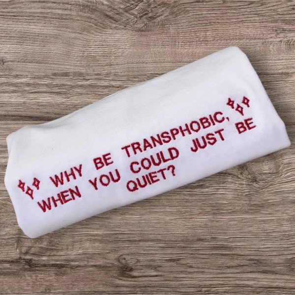 Why Be Transphobic T-Shirt: Activist Slogan, Unisex Fit - Image 2
