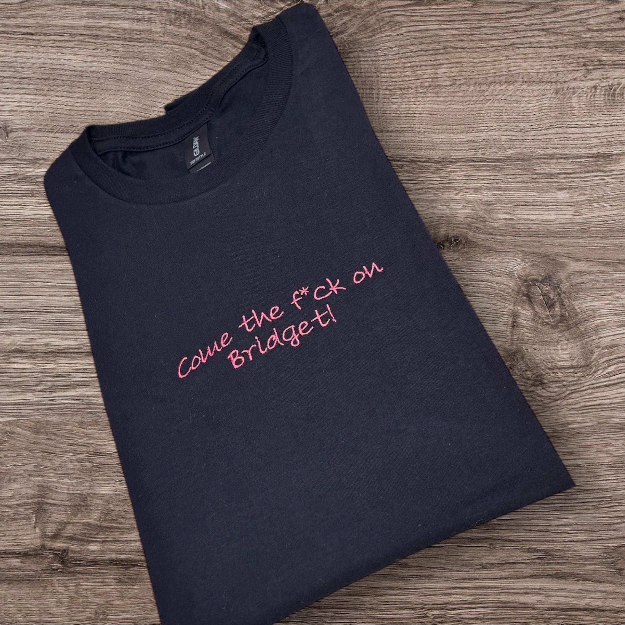 Embroidered "Come The F*ck On Bridget" Sweatshirt: Funny Slogan, Comedy Film Clothing - Image 5