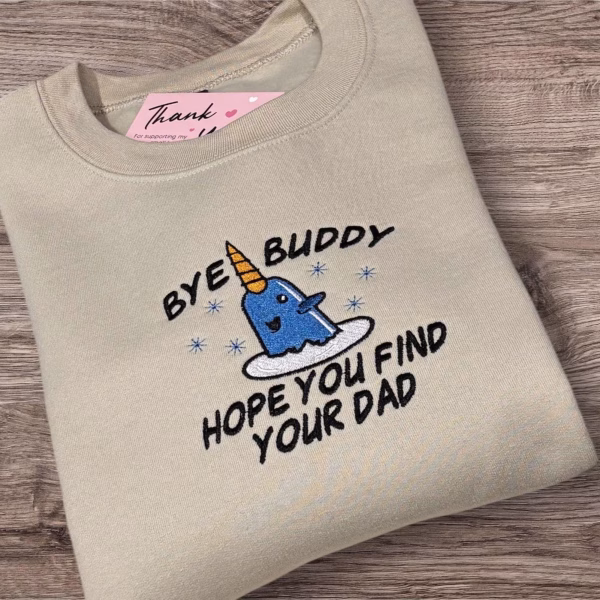 Embroidered Christmas Jumper, Bye Buddy I hope you find your dad Sweatshirt or hoodie. - Image 3
