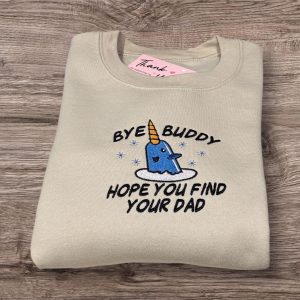 Embroidered Christmas Jumper, Bye Buddy I hope you find your dad Sweatshirt or hoodie.