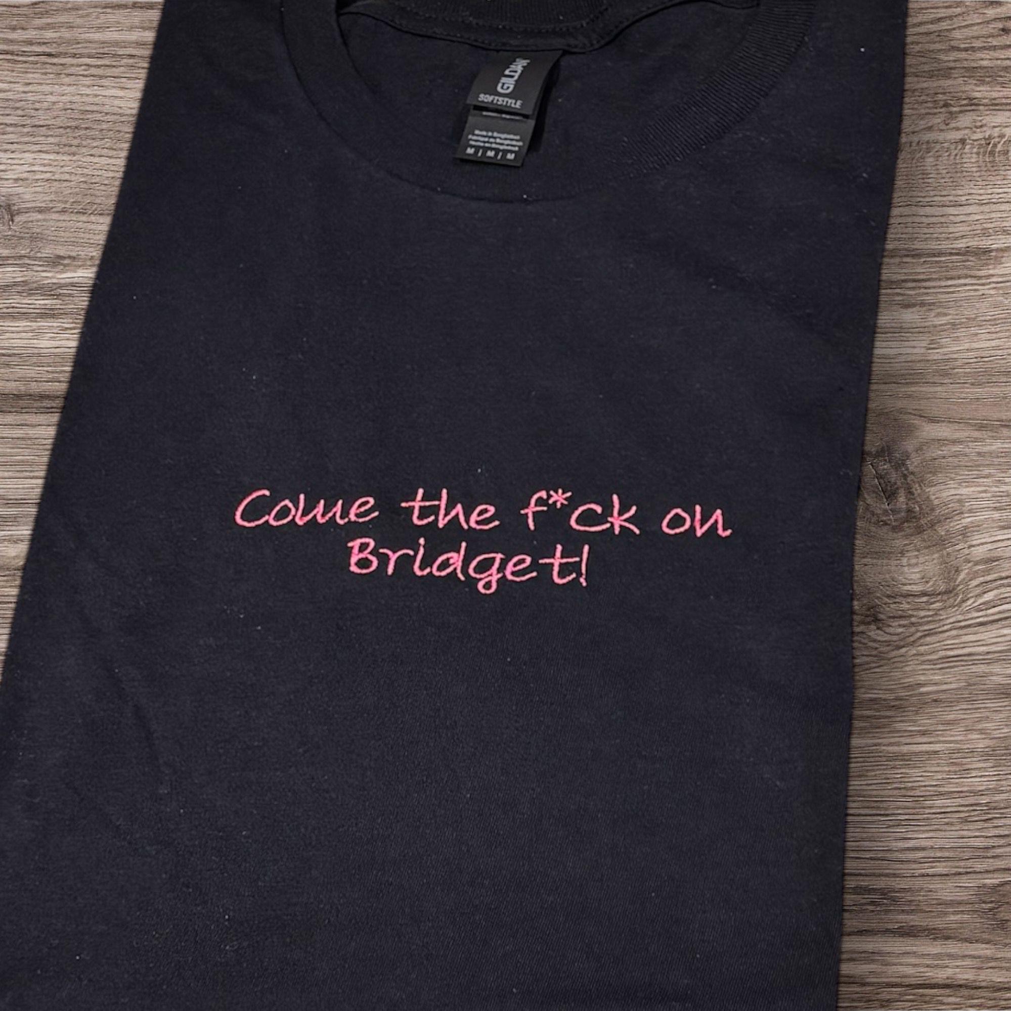 Embroidered "Come The F*ck On Bridget" Sweatshirt: Funny Slogan, Comedy Film Clothing - Image 4