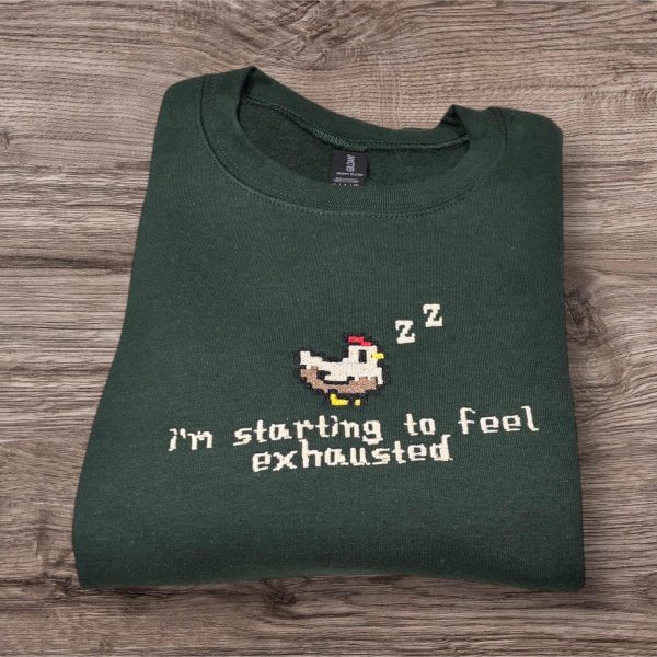 Embroidered i’m Starting To Feel Exhausted Sleepy Chicken Sweatshirt or hoodie. - Image 6