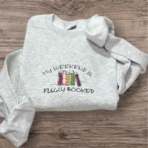 Embroidered 'My Weekend is Fully Booked' Sweatshirt - Reading Lover Gift