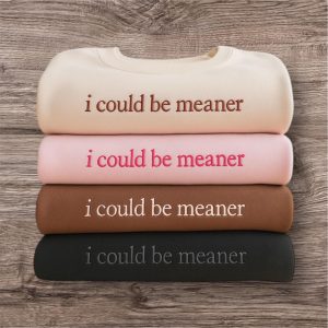 Embroidered "I Could Be Meaner" Slogan Sweatshirt - Funny Women's Hoodie