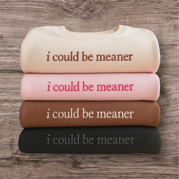 Embroidered "I Could Be Meaner" Slogan Sweatshirt - Funny Women's Hoodie