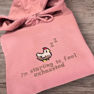 Embroidered i’m Starting To Feel Exhausted Sleepy Chicken Sweatshirt or hoodie.