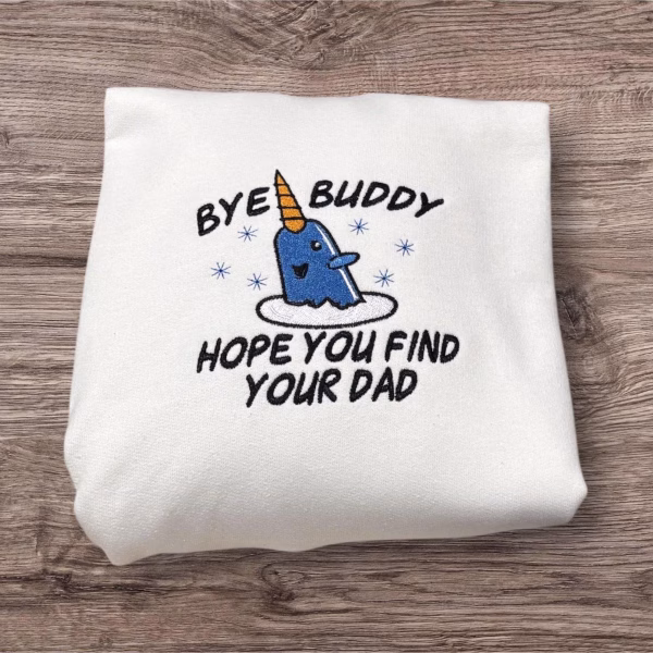 Embroidered Christmas Jumper, Bye Buddy I hope you find your dad Sweatshirt or hoodie. - Image 2