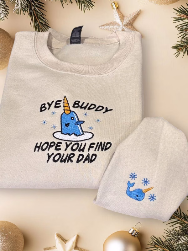 Embroidered Christmas Jumper, Bye Buddy I hope you find your dad Sweatshirt or hoodie. - Image 5