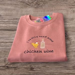 Embroidered I really need some chicken wine, funny slogan sweatshirt, hoodie, gift for women & men. Cute chicken sleeve embroidery.