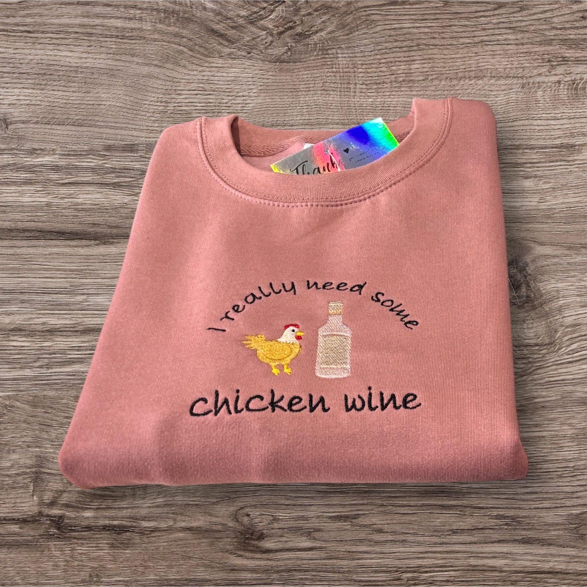 Embroidered I really need some chicken wine, funny slogan sweatshirt, hoodie, gift for women & men. Cute chicken sleeve embroidery.