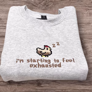 Embroidered i’m Starting To Feel Exhausted Sleepy Chicken Sweatshirt or hoodie.