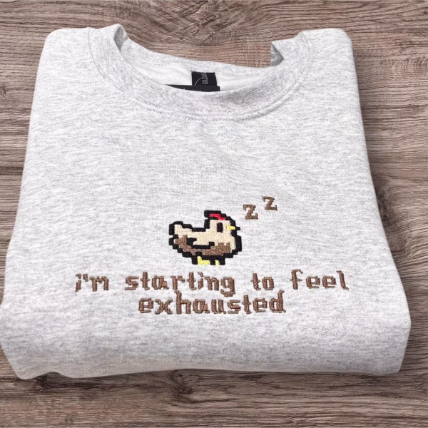Embroidered i’m Starting To Feel Exhausted Sleepy Chicken Sweatshirt or hoodie.