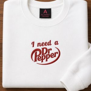 Embroidered I need a Dr Pepper sweatshirt