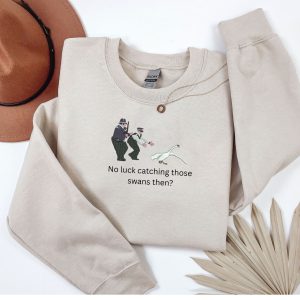 Embroidered Hot Fuzz no luck catching swans sweatshirt