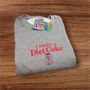 Embroidered I need a Diet Coke sweatshirt