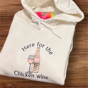 Embroidered Here for the Chicken Wine sweatshirt