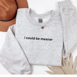 Embroidered i could be meaner slogan sweatshirt