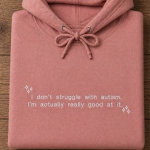Embroidered I Don't Struggle With Autism Slogan Sweatshirt/Hoodie