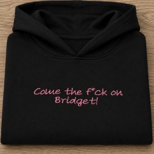 Bridget Jones " Come the f*ck on Bridget" embroidered sweatshirt