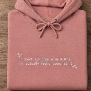 Embroidered I Don't Struggle With ADHD Slogan Sweatshirt/Hoodie