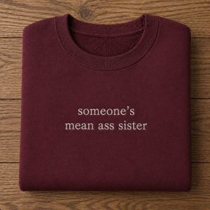 Embroidered Someone's Mean Ass Sister Slogan Sweatshirt/Hoodie