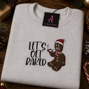 Embroidered Christmas Let's get baked Sweatshirt Or Hoodie.