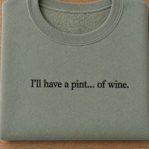 Embroidered Gavin and Stacey "I'll have a pint of wine" quote sweatshirt