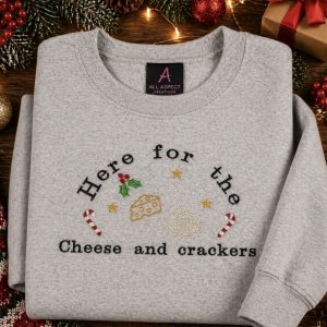 Embroidered Here for the Cheese and crackers Christmas sweatshirt