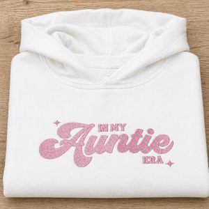 Embroidered In My Auntie Era Sweatshirt/Hoodie