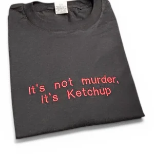 Embroidered "It's not murder it's Ketchup" Hot Fuzz sweatshirt